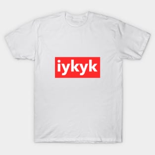 IYKYK If you know you know gen z slang T-Shirt